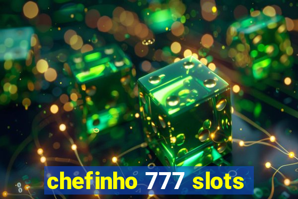 chefinho 777 slots